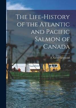 [预订]The Life-history of the Atlantic and Pacific Salmon of Canada 9781014669568