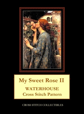预订 My Sweet Rose II: Waterhouse cross stitch pattern: 9781546412427