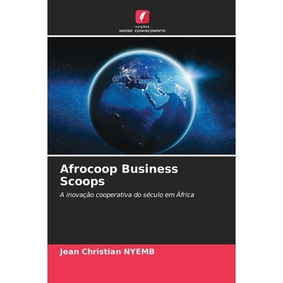 预订 Afrocoop Business Scoops: A inovação cooperativa do século em África. DE: 9786209262760