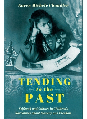预订 Tending to the Past: Selfhood and Culture in Children’s Narratives about Slavery and Freedom 趋向过去：儿童关于奴