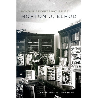 预订 Montana’s Pioneer Naturalist: Morton J. Elrod 蒙大拿州的先驱博物学家：Morton J. Elrod: 9780806194806