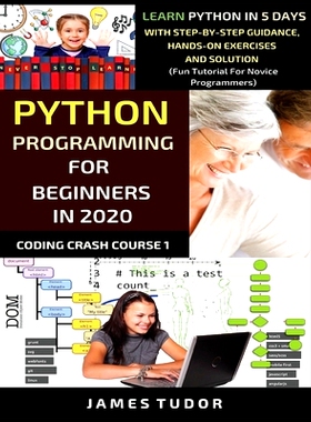 预订 Python Programming For Beginners In 2020: Learn Python In 5 Days with Step-By-Step Guidance, Hands-On Exercises And