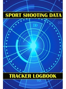 预订 Sport Shooting Data Tracker Logbook: Keep Record Date, Time, Location, Firearm, Scope Type, Ammunition, Distance, P