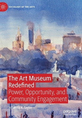 【预订】The Art Museum Redefined: Power, Opportunity and Community Engagement
