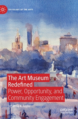 【预订】The Art Museum Redefined: Power, Opportunity and Community Engagement
