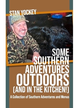 预订 Some Southern Adventures Outdoors (and in the Kitchen!) A Collection of Southern Adventures and Menus: 979899014030