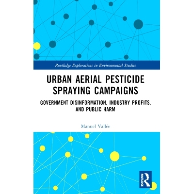 预订 Urban Aerial Pesticide Spraying Campaigns: Government Disinformation, Industry Profits, and Public Harm: 9781032375