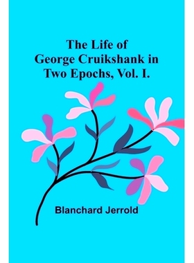 预订 The Life of George Cruikshank in Two Epochs, Vol. I.: 9789356904132