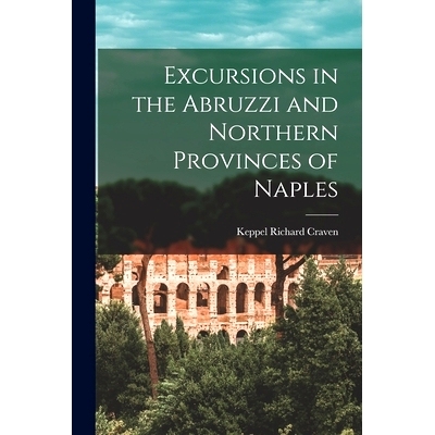 预订 Excursions in the Abruzzi and Northern Provinces of Naples [microform]: 9781014867254