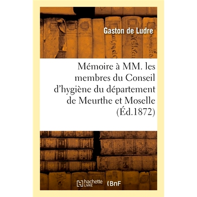 预订 Mémoire à MM. les membres du Conseil d’hygiène du département de Meurthe et Moselle 给MM的记忆。默尔特和摩泽尔