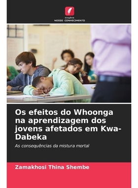 预订 Os efeitos do Whoonga na aprendizagem dos jovens afetados em Kwa-Dabeka: As consequências da mistura mortal. DE: 9