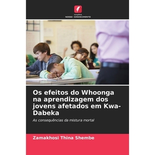 预订 Os efeitos do Whoonga na aprendizagem dos jovens afetados em Kwa-Dabeka: As consequências da mistura mortal. DE: 9