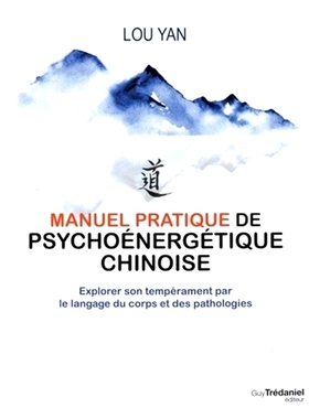 预订 Manuel pratique de psychoénergétique chinoise : explorer son tempérament par le langage du corps et des patholog