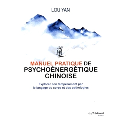 预订 Manuel pratique de psychoénergétique chinoise : explorer son tempérament par le langage du corps et des patholog