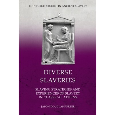 预订 Diverse Slaveries: Slaving Strategies and Experiences of Slavery in Classical Athens 多元奴隶制：古典雅典的奴隶策略