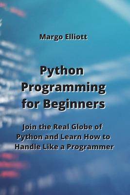 [预订]Python Programming for Beginners: Join the Real Globe of Python and Learn How to Handle Like a Progr 9789611902781