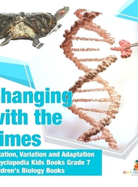 预订 Changing with the Times - Mutation, Variation and Adaptation - Encyclopedia Kids Books Grade 7 - Children’s Biolog