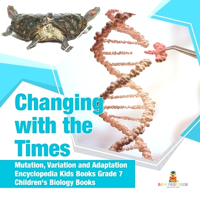 预订 Changing with the Times - Mutation, Variation and Adaptation - Encyclopedia Kids Books Grade 7 - Children’s Biolog