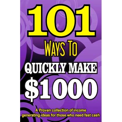预订 101 Ways To Make $1000 Quickly - A Proven collection of income generating ideas: 9781508683582