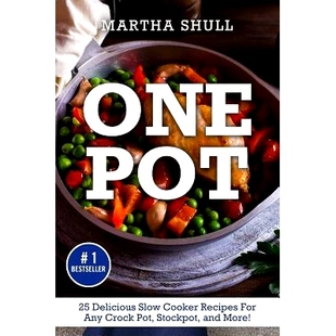 预订 One Pot: 25 Delicious Slow Cooker Recipes For Any Crock Pot, Stockpot, and More! (Slow Cooker, Crock Pot, Slow Cook