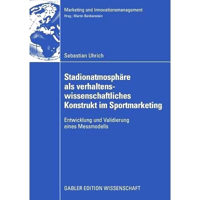 预订 Stadionatmosphäre als verhaltenswissenschaftliches Konstrukt im Sportmarketing: Entwicklung und Validierung eines