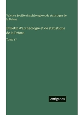 预订 Bulletin d’archéologie et de statistique de la Drôme: Tome 17: 9783563777091
