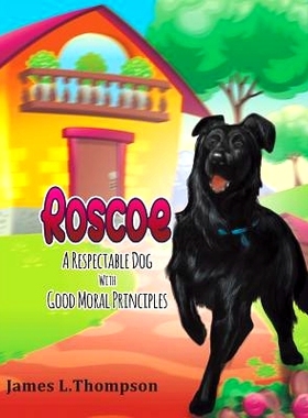 预订 Roscoe: A Respectable Dog With Good Moral Principles: 9781984191755