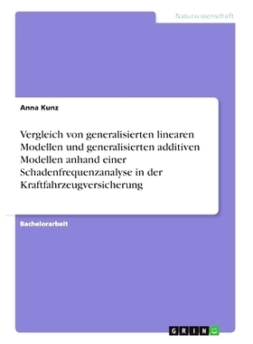 预订 Vergleich von generalisierten linearen Modellen und generalisierten additiven Modellen anhand einer Schadenfrequenz