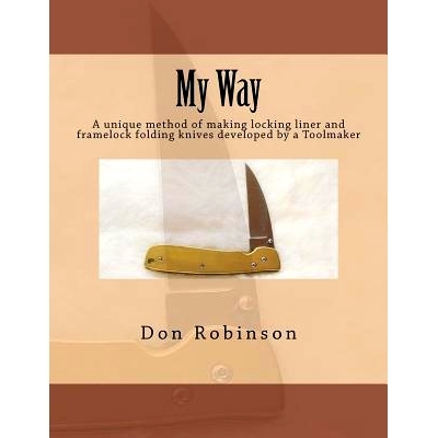 预订 My Way: This book teaches a unique method of making a framelock or locking liner folding knife developed by a Toolm