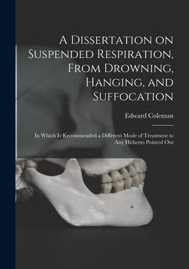 [预订]A Dissertation on Suspended Respiration, From Drowning, Hanging, and Suffocation: in Which is Recomm 9781015339330