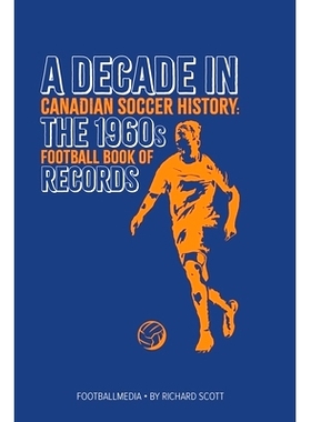 预订 Canadian Soccer History: The 1960s Football Book of Records: 9781738346943