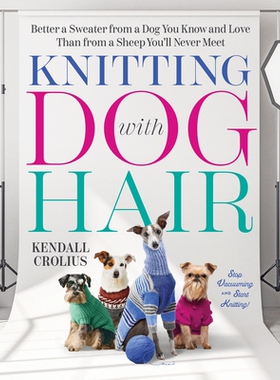 现货 Knitting with Dog Hair: Better a Sweater from a Dog You Know and Love Than from a Sheep You’ll Never Meet 用狗毛编