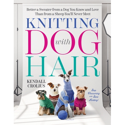 现货 Knitting with Dog Hair: Better a Sweater from a Dog You Know and Love Than from a Sheep You’ll Never Meet 用狗毛编