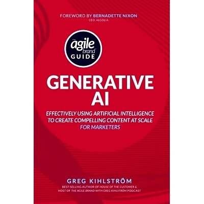 预订 The Agile Brand Guide: Generative AI: Effectively using artificial intelligence to create compelling content at sca