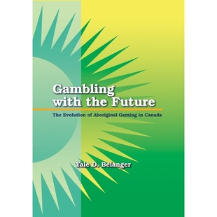 预订 Gambling with the Future: The Evolution of Aboriginal Gaming in Canada 与未来赌博：加拿大的原住民游戏演变: 97818958