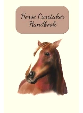 预订 Horse Caretaker Handbook: Fill In Your Information And Rules For Your Horse Caregiver, While You Are Away: 97810993