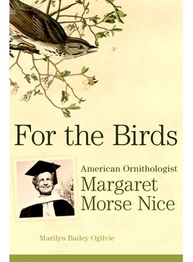 预订 For the Birds: American Ornithologist Margaret Morse Nice 对于鸟类：美国鸟类学家玛格丽特·莫尔斯·尼斯: 97808061941