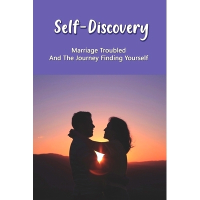 预订 Self-Discovery: Marriage Troubled And The Journey Finding Yourself: Book Of Life Marriage: 9798733621654