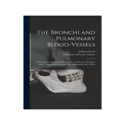 [预订]The Bronchi and Pulmonary Blood-vessels: Their Anatomy and Nomenclature, With a Criticism of Profess 9781014563286