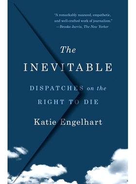 预订 The Inevitable: Dispatches on the Right to Die: 9781250827968