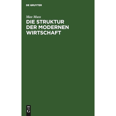 预订 Die Struktur der modernen Wirtschaft: Ein Überblick über die Zusammenhänge, die Gestaltungen und Kräfte in der