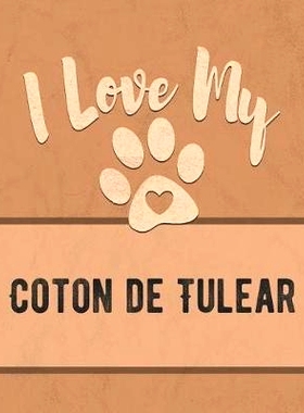 预订 I Love My Coton de Tulear: Keep Track of Your Dog’s Life, Vet, Health, Medical, Vaccinations and More for the Pet