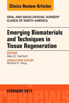 【预订】Emerging Biomaterials and Techniques in Tissue Regeneration, An Issue of Oral and Maxillofacial Surgery Cl...