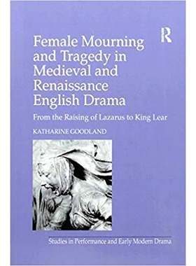 预订 Female Mourning and Tragedy in Medieval and Renaissance English Drama: From the Raising of Lazarus to King Lear: 97