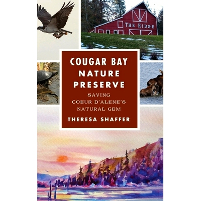 预订 Cougar Bay Nature Preserve: Saving Coeur d’Alene’s Natural Gem: 9781540258533
