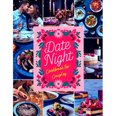 预订 Date Night Cookbook for Couples: Romantic Recipes to Rekindle Your Love with Delectable Dishes and Memorable Meals: