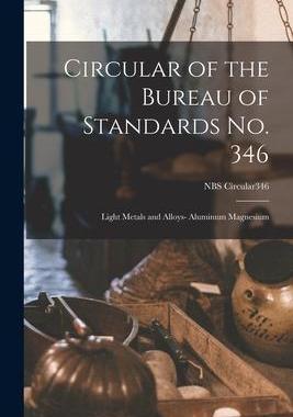 [预订]Circular of the Bureau of Standards *: Light Metals and Alloys- Aluminum Magnesium; NBS Circular346 9781015172340