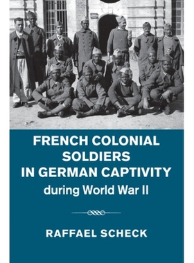 预订 French Colonial Soldiers in German Captivity during World War II 二战期间在德国囚禁的法国殖民兵: 9781107692831