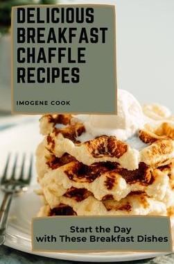 [预订]Delicious Breakfast Chaffle Recipes: Start the Day with These Breakfast Dishes 9781802771350