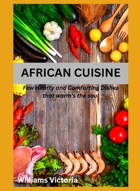 预订 African Cuisine: cookbook recipes simply, easy, joyful, kitchen west african, south african food home cooked, black